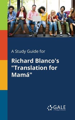 A Study Guide for Richard Blanco's "Translation for Mamá"