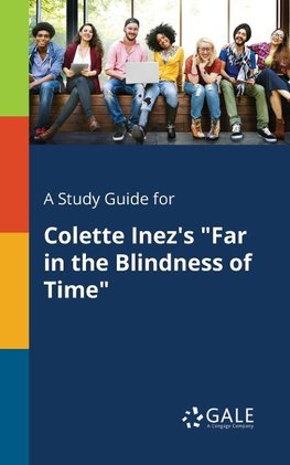 A Study Guide for Colette Inez's "Far in the Blindness of Time"