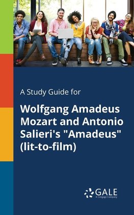 A Study Guide for Wolfgang Amadeus Mozart and Antonio Salieri's "Amadeus" (lit-to-film)