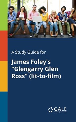 A Study Guide for James Foley's "Glengarry Glen Ross" (lit-to-film)