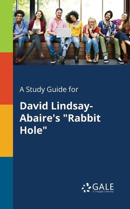 A Study Guide for David Lindsay-Abaire's "Rabbit Hole"