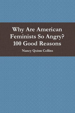 Why Are American Feminists So Angry? 100 Good Reasons