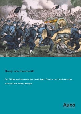 Das Militärsanitätswesen der Vereinigten Staaten von Nord-Amerika während des letzten Krieges