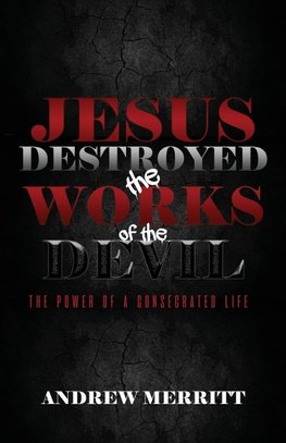 Jesus Destroyed the Works of the Devil