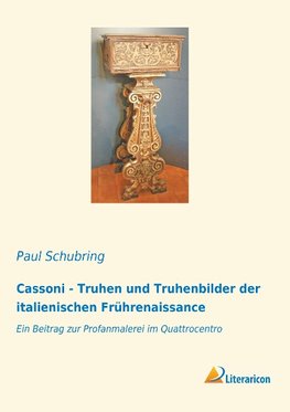 Cassoni - Truhen und Truhenbilder der italienischen Frührenaissance