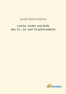 Leiche, Lieder und Rufe des 13., 14. und 15 Jahrhunderts