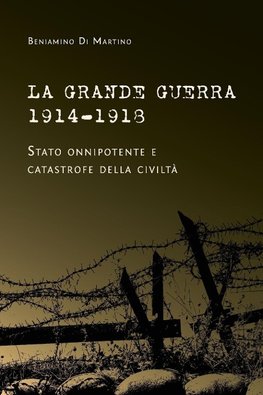 La Grande Guerra 1914-1918. Stato onnipotente e catastrofe della civiltà