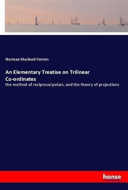 An Elementary Treatise on Trilinear Co-ordinates