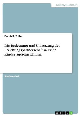 Die Bedeutung und Umsetzung der Erziehungspartnerschaft in einer Kindertageseinrichtung