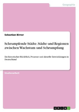 Schrumpfende Städte. Städte und Regionen zwischen Wachstum und Schrumpfung