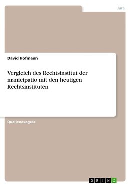 Vergleich des Rechtsinstitut der manicipatio mit den heutigen Rechtsinstituten