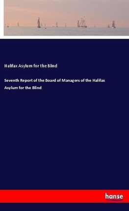 Seventh Report of the Board of Managers of the Halifax Asylum for the Blind