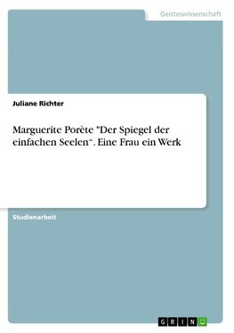 Marguerite Porète "Der Spiegel der einfachen Seelen". Eine Frau ein Werk