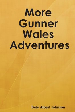 More Gunner Wales Adventures