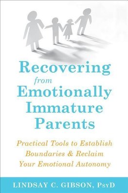 Recovering from Emotionally Immature Parents: Practical Tools to Establish Boundaries and Reclaim Your Emotional Autonomy