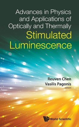 Advances in Physics and Applications of Optically and Thermally Stimulated Luminescence