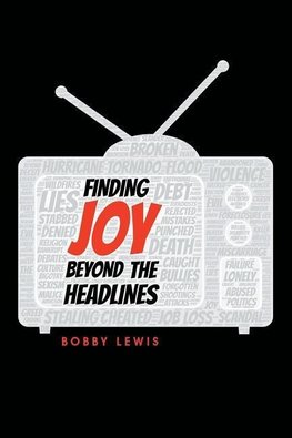 Finding Joy Beyond the Headlines