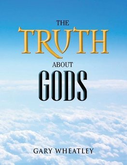 The Truth About Gods