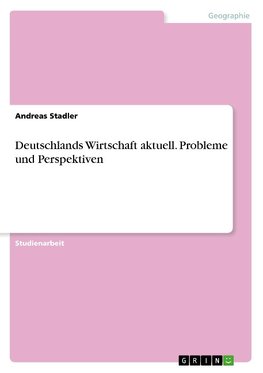 Deutschlands Wirtschaft aktuell. Probleme und Perspektiven