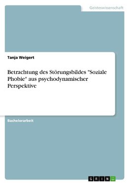 Betrachtung des Störungsbildes "Soziale Phobie" aus psychodynamischer Perspektive