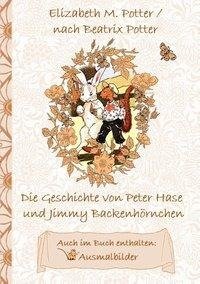 Die Geschichte von Peter Hase und Jimmy Backenhörnchen (inklusive Ausmalbilder, deutsche Erstveröffentlichung! )