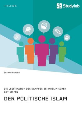 Der politische Islam. Die Legitimation des Kampfes bei muslimischen Aktivisten