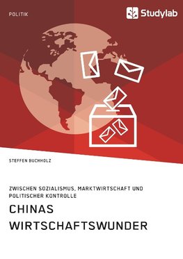 Chinas Wirtschaftswunder. Zwischen Sozialismus, Marktwirtschaft und politischer Kontrolle