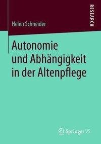 Autonomie und Abhängigkeit in der Altenpflege