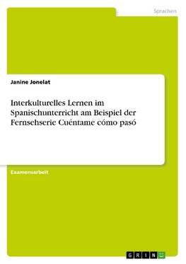 Interkulturelles Lernen im Spanischunterricht am Beispiel der Fernsehserie Cuéntame cómo pasó