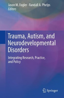 Trauma, Autism, and Neurodevelopmental Disorders