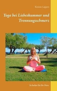 Yoga bei Liebeskummer und Trennungsschmerz