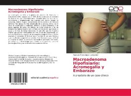 Macroadenoma Hipofisiario: Acromegalia y Embarazo