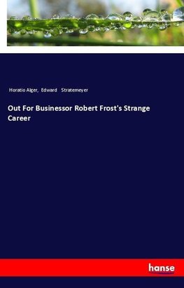 Out For Businessor Robert Frost's Strange Career