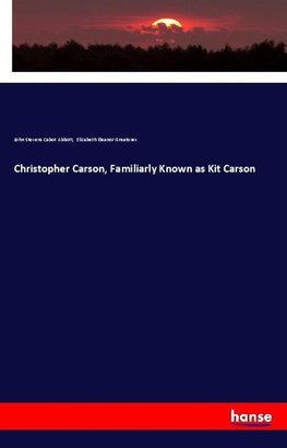 Christopher Carson, Familiarly Known as Kit Carson