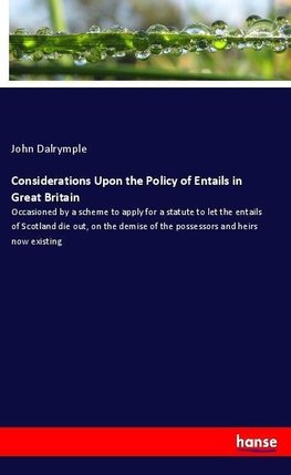 Considerations Upon the Policy of Entails in Great Britain