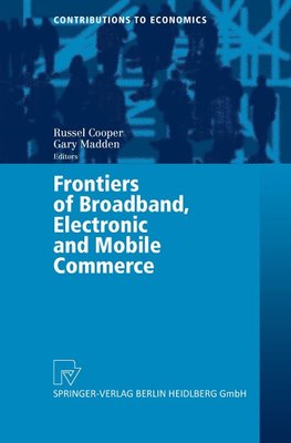 Frontiers of Broadband, Electronic and Mobile Commerce