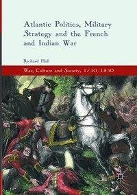 Atlantic Politics, Military Strategy and the French and Indian War