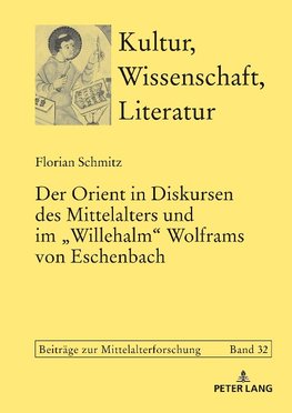 Der Orient in Diskursen des Mittelalters und im «Willehalm» Wolframs von Eschenbach