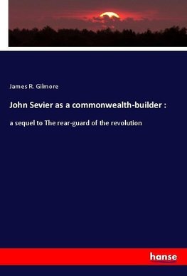 John Sevier as a commonwealth-builder :