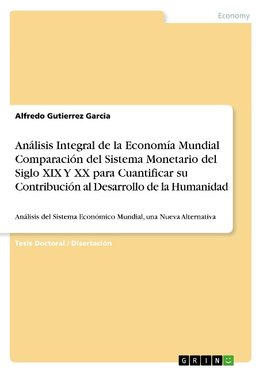 Análisis Integral de la Economía Mundial Comparación del Sistema Monetario del Siglo XIX Y XX para Cuantificar su Contribución al Desarrollo de la Humanidad