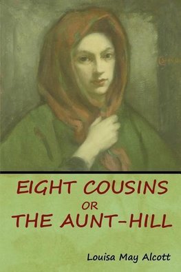 Eight Cousins, Or, The Aunt-Hill