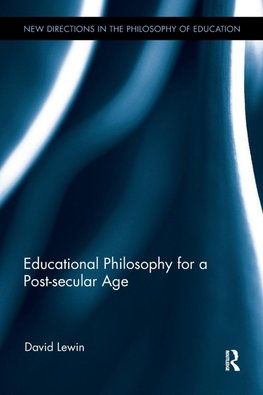 Educational Philosophy for a Post-secular Age