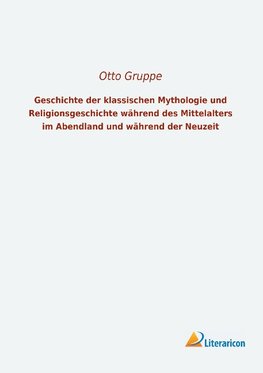 Geschichte der klassischen Mythologie und Religionsgeschichte während des Mittelalters im Abendland und während der Neuzeit