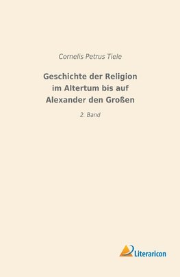 Geschichte der Religion im Altertum bis auf Alexander den Großen