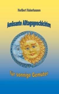 Amüsante Alltagsgeschichten für sonnige Gemüter