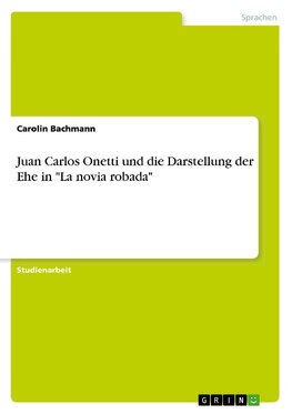 Juan Carlos Onetti und die Darstellung der Ehe in "La novia robada"