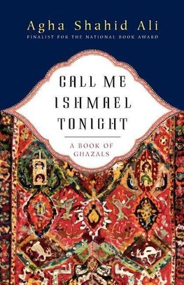 Ali, A: Call Me Ishamael Tonight - A Book of Ghazals