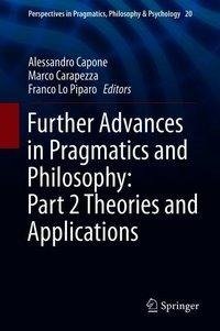 Further Advances in Pragmatics and Philosophy: Part 2 Theories and Applications