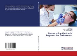 Rejuvenating the tooth: Regenerative Endodontics