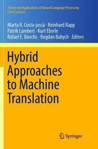 Hybrid Approaches to Machine Translation